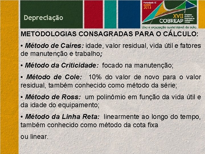 Depreciação METODOLOGIAS CONSAGRADAS PARA O CÁLCULO: • Método de Caíres: idade, valor residual, vida