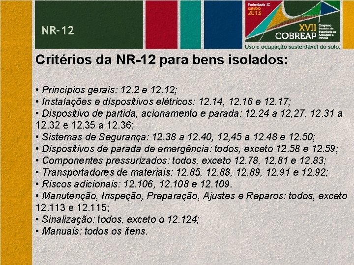 NR-12 Critérios da NR-12 para bens isolados: • Princípios gerais: 12. 2 e 12.