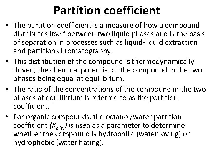 Partition coefficient • The partition coefficient is a measure of how a compound distributes