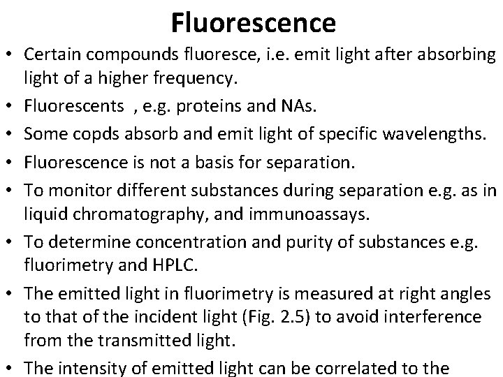 Fluorescence • Certain compounds fluoresce, i. e. emit light after absorbing light of a