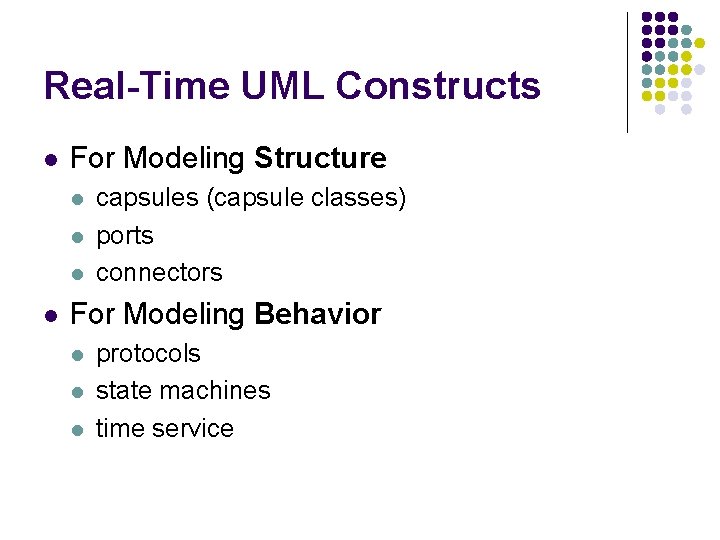 Real-Time UML Constructs l For Modeling Structure l l capsules (capsule classes) ports connectors