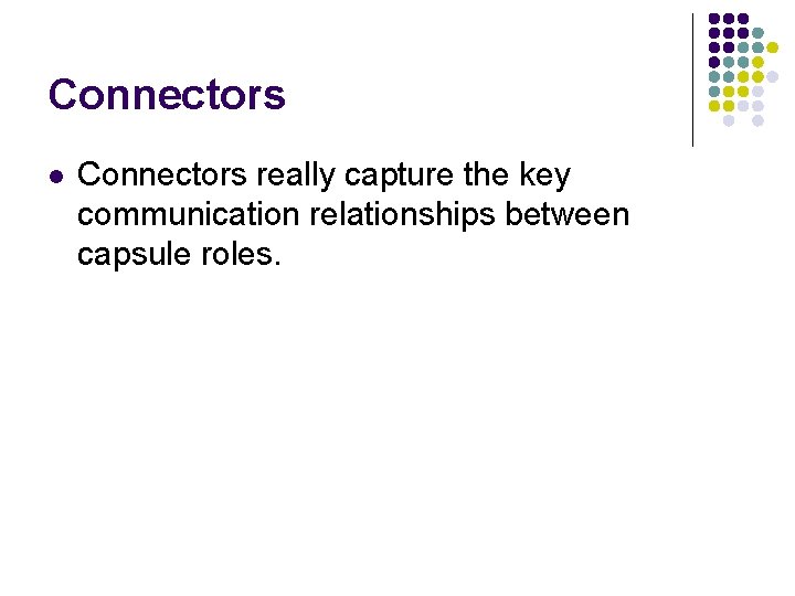 Connectors l Connectors really capture the key communication relationships between capsule roles. 