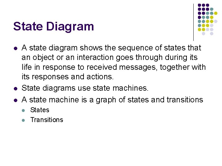 State Diagram l l l A state diagram shows the sequence of states that