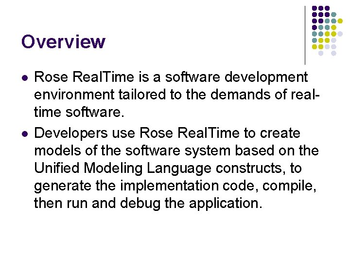 Overview l l Rose Real. Time is a software development environment tailored to the