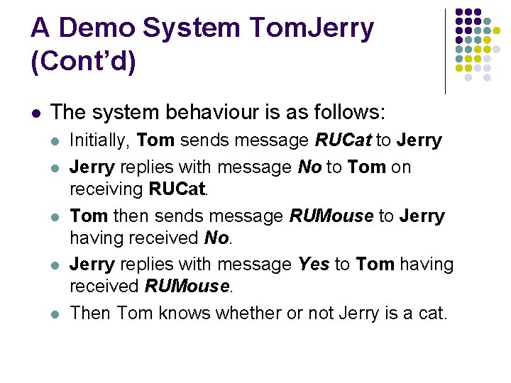 A Demo System Tom. Jerry (Cont’d) l The system behaviour is as follows: l