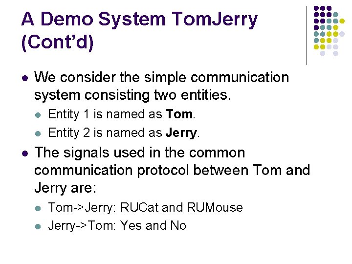 A Demo System Tom. Jerry (Cont’d) l We consider the simple communication system consisting