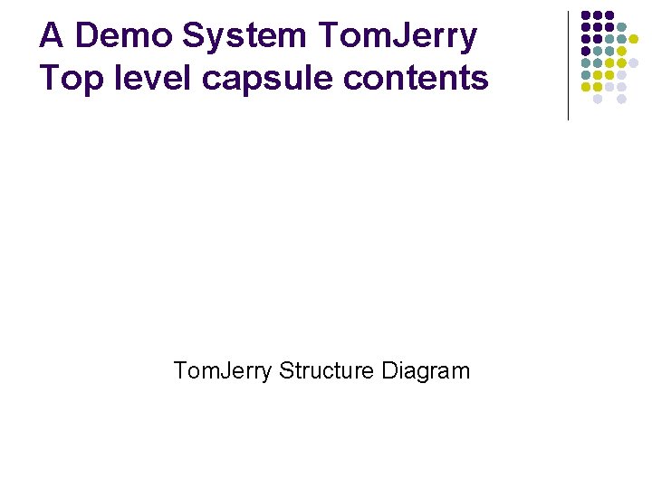 A Demo System Tom. Jerry Top level capsule contents Tom. Jerry Structure Diagram 