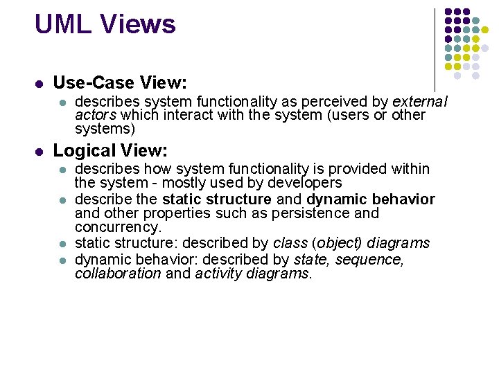UML Views l Use-Case View: l l describes system functionality as perceived by external