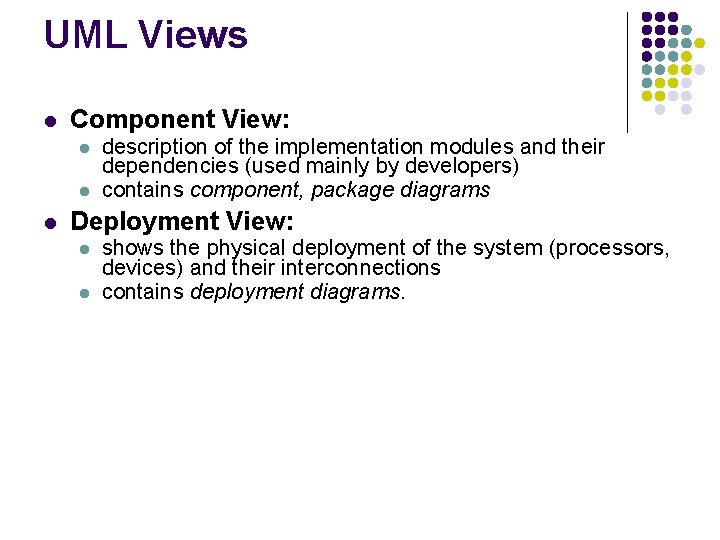 UML Views l Component View: l l l description of the implementation modules and