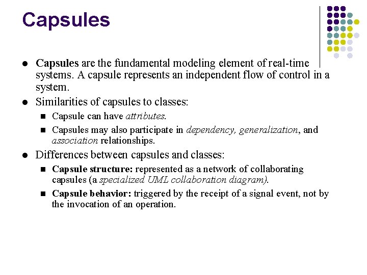 Capsules l l Capsules are the fundamental modeling element of real-time systems. A capsule