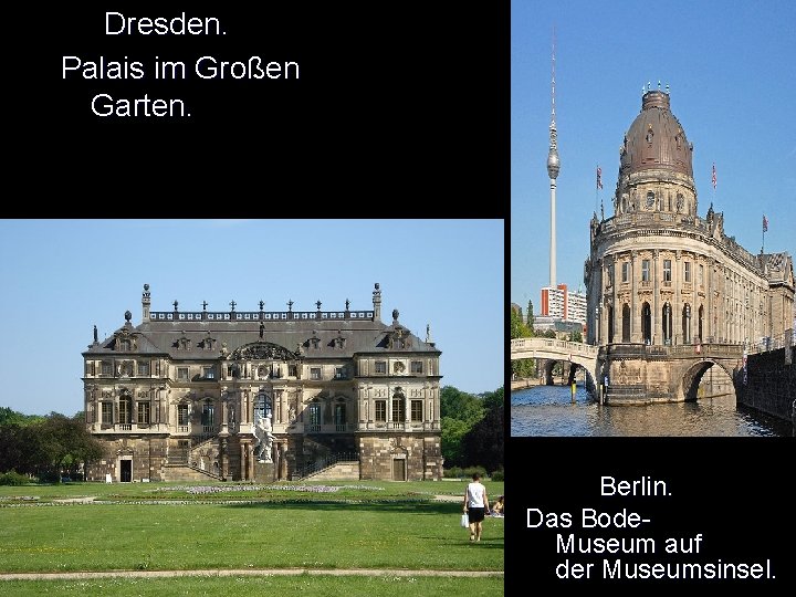  Dresden. Palais im Großen Garten. Berlin. Das Bode. Museum auf der Museumsinsel. 
