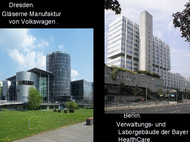  Dresden. Gläserne Manufaktur von Volkswagen. Berlin. Verwaltungs- und Laborgebäude der Bayer Health. Care.