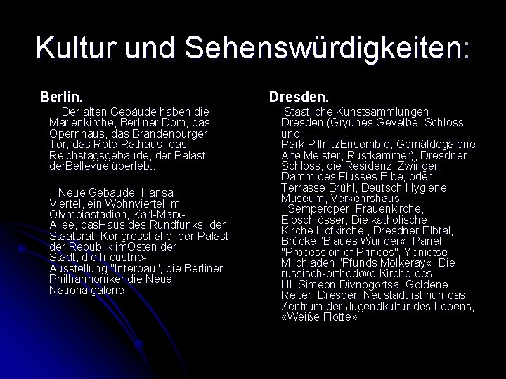 Kultur und Sehenswürdigkeiten: Berlin. Dresden. Der alten Gebäude haben die Marienkirche, Berliner Dom, das