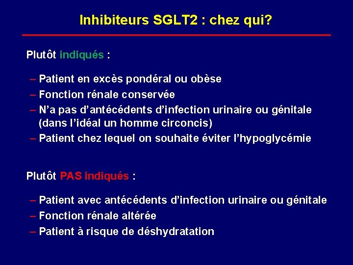 Inhibiteurs SGLT 2 : chez qui? Plutôt indiqués : – Patient en excès pondéral