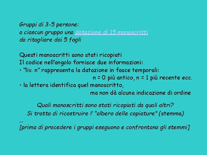 Gruppi di 3 -5 persone: a ciascun gruppo una dotazione di 15 manoscritti da