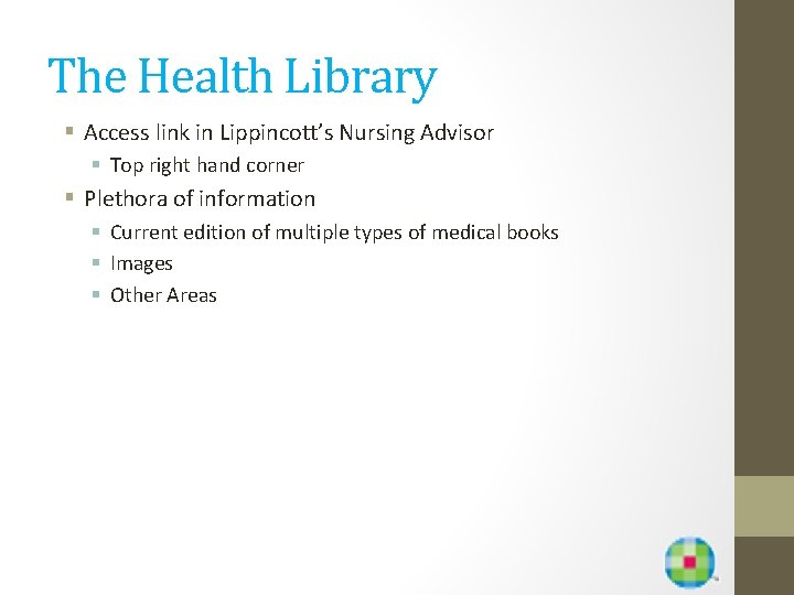 The Health Library § Access link in Lippincott’s Nursing Advisor § Top right hand