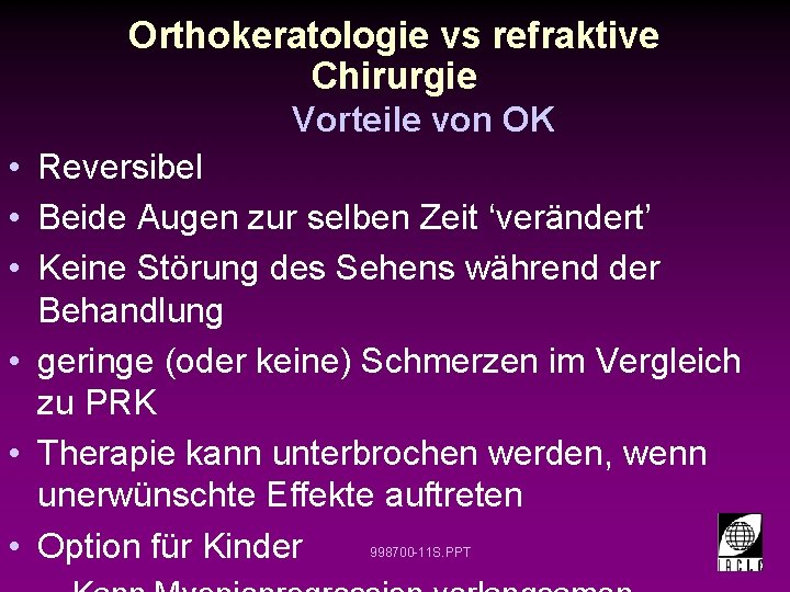 Orthokeratologie vs refraktive Chirurgie Vorteile von OK • Reversibel • Beide Augen zur selben