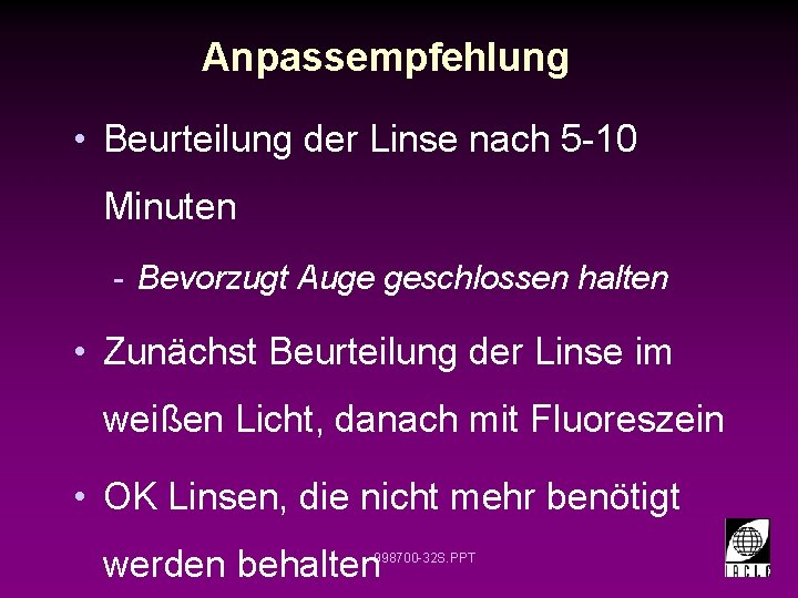 Anpassempfehlung • Beurteilung der Linse nach 5 -10 Minuten - Bevorzugt Auge geschlossen halten