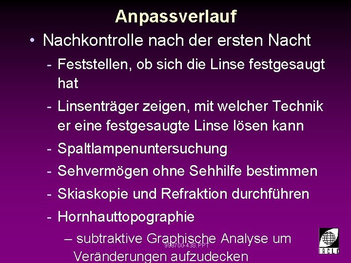 Anpassverlauf • Nachkontrolle nach der ersten Nacht - Feststellen, ob sich die Linse festgesaugt