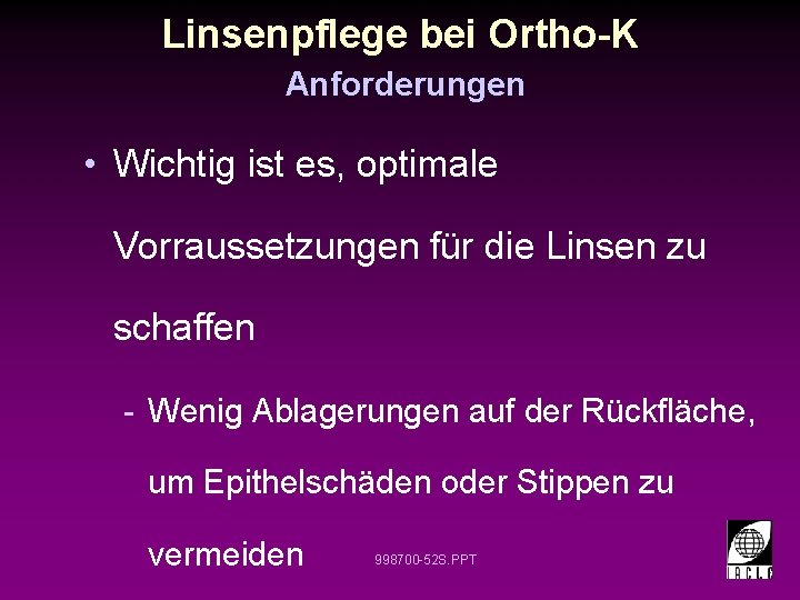 Linsenpflege bei Ortho-K Anforderungen • Wichtig ist es, optimale Vorraussetzungen für die Linsen zu