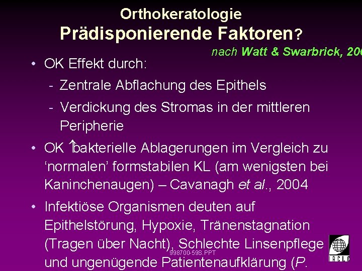 Orthokeratologie Prädisponierende Faktoren? • OK Effekt durch: nach Watt & Swarbrick, 200 - Zentrale