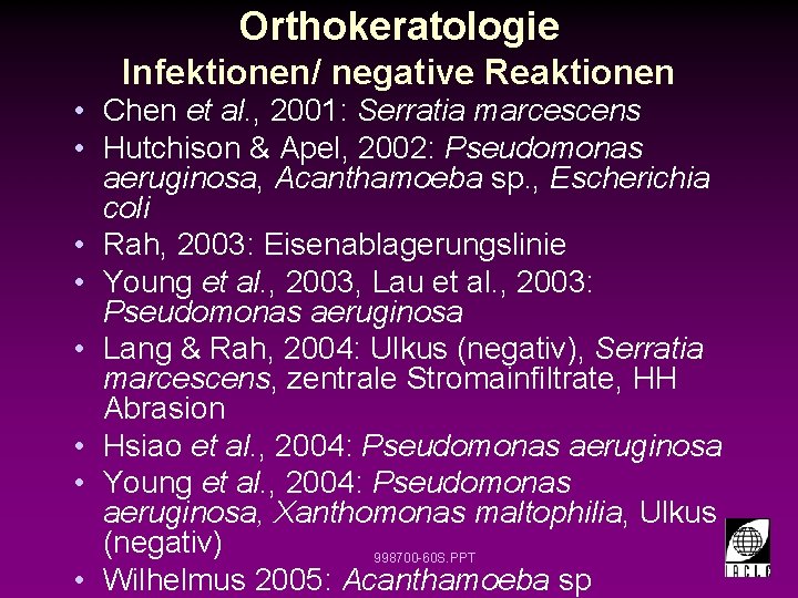 Orthokeratologie Infektionen/ negative Reaktionen • Chen et al. , 2001: Serratia marcescens • Hutchison