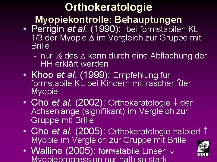 Orthokeratologie Myopiekontrolle: Behauptungen • Perrigin et al. (1990): bei formstabilen KL • • 1/3