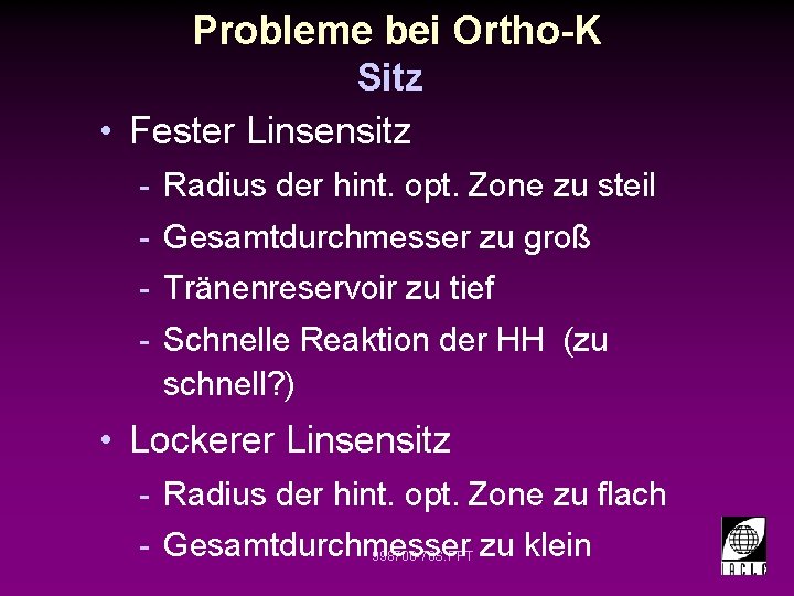 Probleme bei Ortho-K Sitz • Fester Linsensitz - Radius der hint. opt. Zone zu