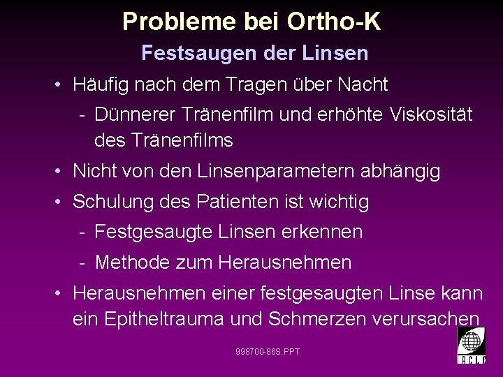 Probleme bei Ortho-K Festsaugen der Linsen • Häufig nach dem Tragen über Nacht -