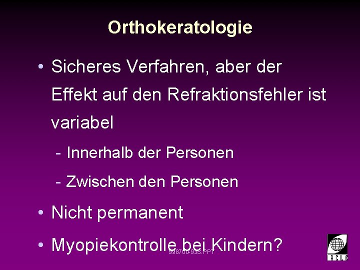 Orthokeratologie • Sicheres Verfahren, aber der Effekt auf den Refraktionsfehler ist variabel - Innerhalb