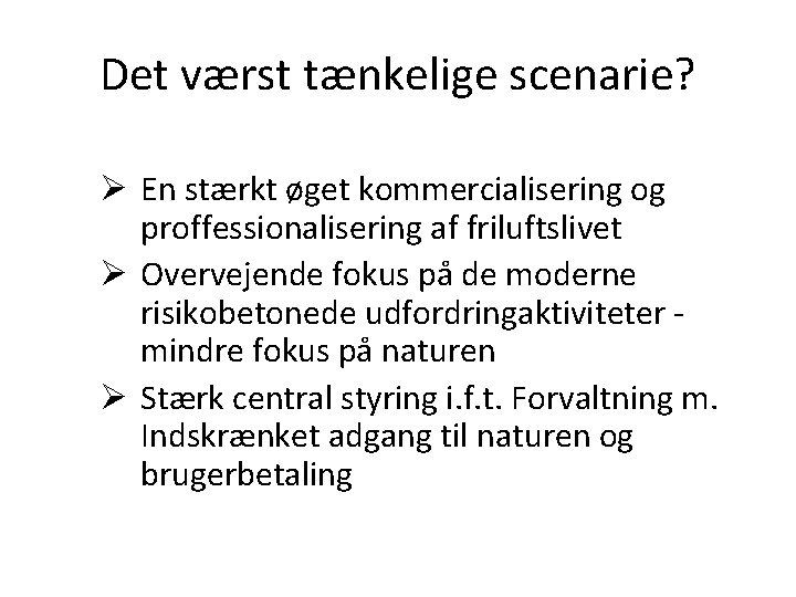 Det værst tænkelige scenarie? Ø En stærkt øget kommercialisering og proffessionalisering af friluftslivet Ø