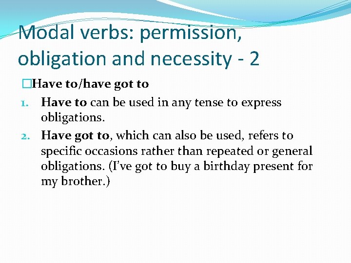 Modal verbs: permission, obligation and necessity - 2 �Have to/have got to 1. Have