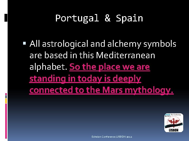 Portugal & Spain All astrological and alchemy symbols are based in this Mediterranean alphabet.