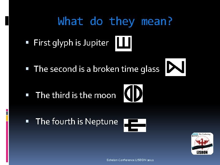 What do they mean? First glyph is Jupiter The second is a broken time