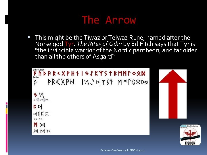 The Arrow This might be the Tîwaz or Teiwaz Rune, named after the Norse