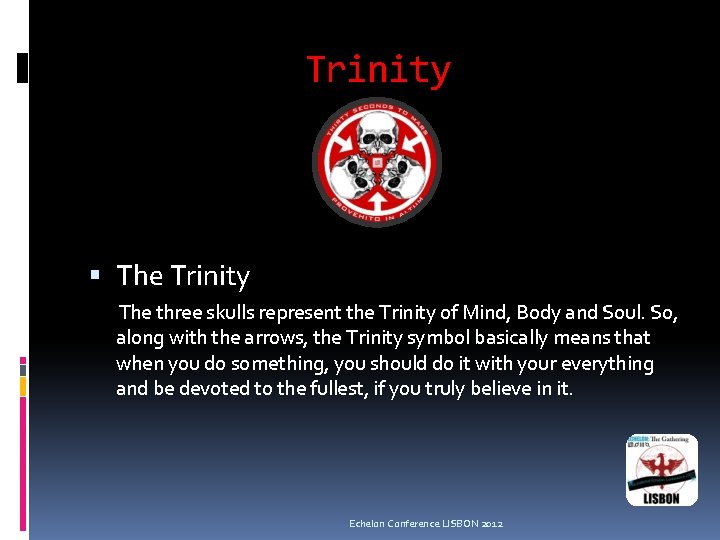 Trinity The three skulls represent the Trinity of Mind, Body and Soul. So, along