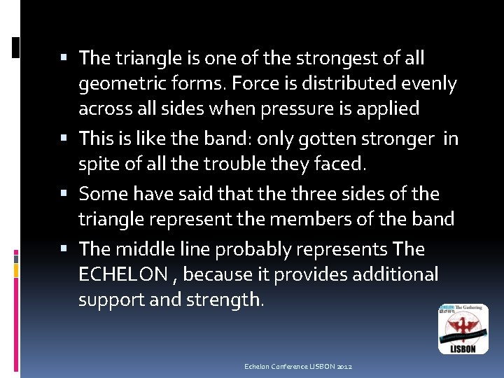 The triangle is one of the strongest of all geometric forms. Force is The triangle is one of the strongest of all geometric forms. Force is