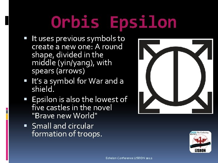 Orbis Epsilon It uses previous symbols to create a new one: A round shape,