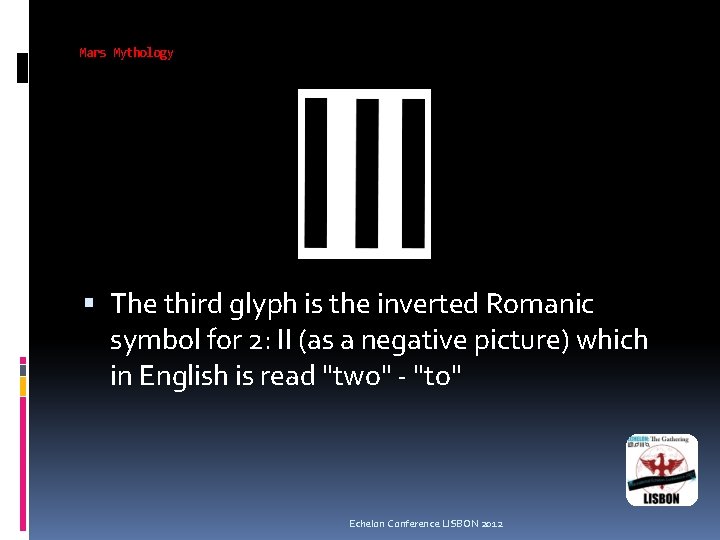 Mars Mythology The third glyph is the inverted Romanic symbol for 2: II (as