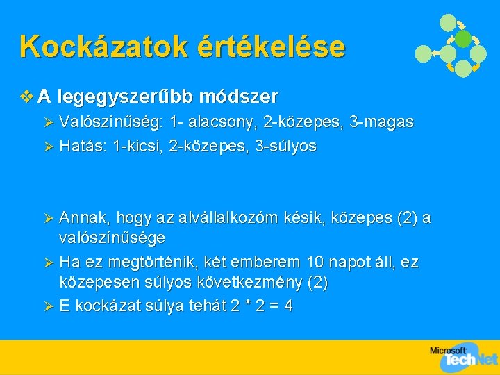 Kockázatok értékelése v A legegyszerűbb módszer Valószínűség: 1 - alacsony, 2 -közepes, 3 -magas