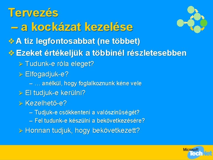 Tervezés – a kockázat kezelése v A tíz legfontosabbat (ne többet) v Ezeket értékeljük