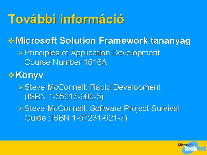 További információ v Microsoft Solution Framework tananyag Ø Principles of Application Development Course Number