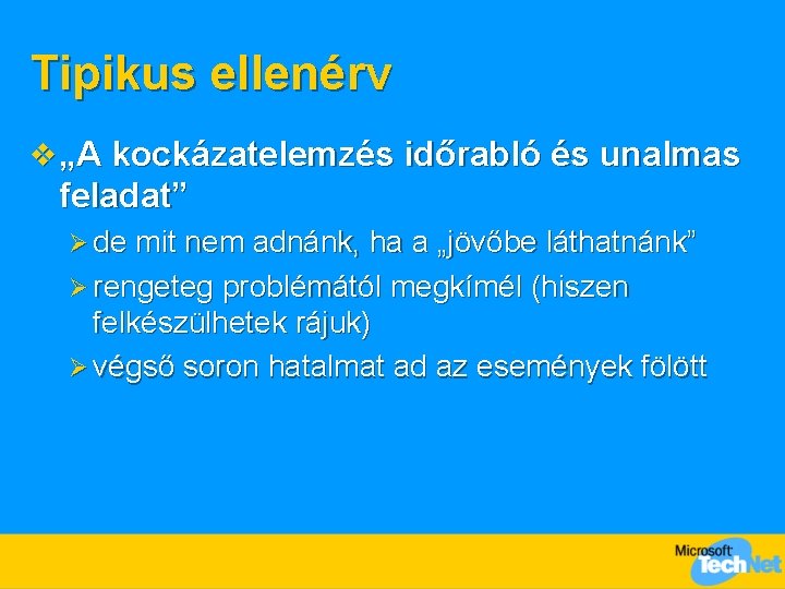 Tipikus ellenérv v „A kockázatelemzés időrabló és unalmas feladat” Ø de mit nem adnánk,