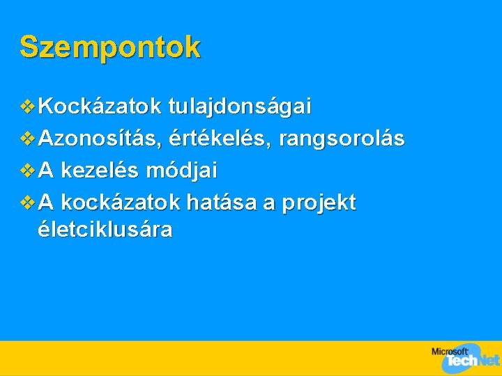 Szempontok v Kockázatok tulajdonságai v Azonosítás, értékelés, rangsorolás v A kezelés módjai v A