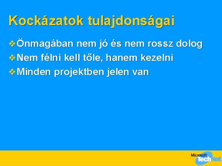 Kockázatok tulajdonságai v Önmagában nem jó és nem rossz dolog v Nem félni kell