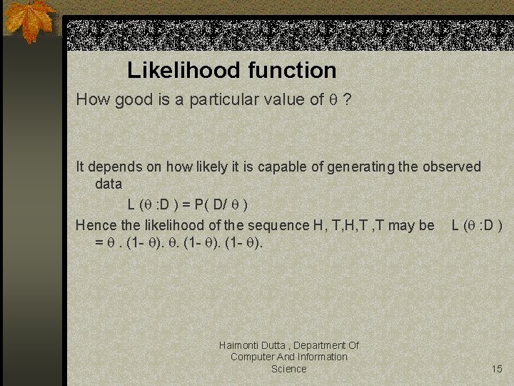 Likelihood function How good is a particular value of ? It depends on how