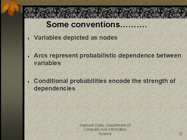 Some conventions………. 4 4 4 Variables depicted as nodes Arcs represent probabilistic dependence between