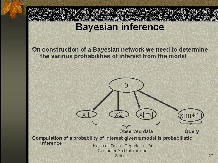 Bayesian inference On construction of a Bayesian network we need to determine the various