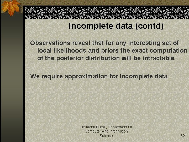 Incomplete data (contd) Observations reveal that for any interesting set of local likelihoods and