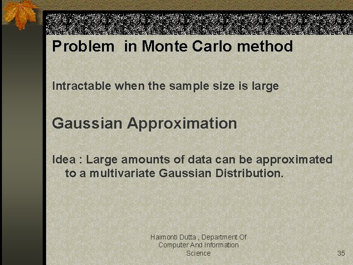 Problem in Monte Carlo method Intractable when the sample size is large Gaussian Approximation